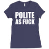 polite as fck Ladies Fitted T-Shirt
