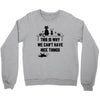 This Is Why We Can't Have Nice Things Crewneck Sweatshirt