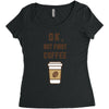 Ok But First Coffee Women's Triblend Scoop T-shirt