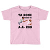 ya done messed up Toddler T-shirt