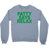 patty says relax Crewneck Sweatshirt