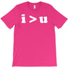 i  u i am greater than you T-Shirt