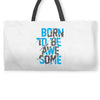 BORN TO BE AWESOME Weekender Totes
