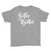 better together 3 Youth Tee