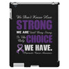 we don't know how strong we are until being strong is the only choice iPad 3 and 4 Case