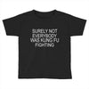 surely not everybody was kung fu fighting Toddler T-shirt