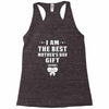I Am The Best Mother's Day Gift Ever Racerback Tank