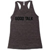 good talk Racerback Tank