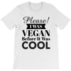 please i was vegan before it was cool T-Shirt