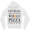 fitness  more like fitness whole pizza inside my mouth Zipper Hoodie