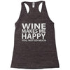 wine makes me happy you, not so much Racerback Tank