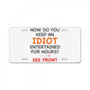 how do you keep an idiot entertained for hours see front License Plate