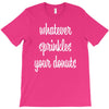 whatever sprinkles your donuts T-Shirt