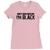i'm black don't fuck with me black t shirt Ladies Fitted T-Shirt