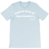 always lead by bad example T-Shirt