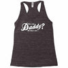 who's the daddy   me that's who! Racerback Tank