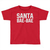 santa bae bae Toddler T-shirt