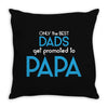 Only the Best Dads get Promoted to Papa Throw Pillow