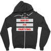 sorry i'm partying Zipper Hoodie
