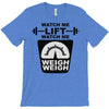 watch me lift watch me weigh weigh T-Shirt