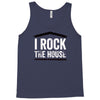 i rock the house Tank Top