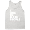 i like to flash people Tank Top