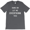 Hang On Let Me Overthink This T-Shirt
