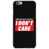 Breaking News i Don't Care iPhone 6/6s Case