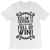 killing it crushing it and full of win T-Shirt