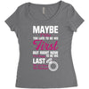 Maybe I Was Too Late To Be His First But Right Now I'm Happy To Be His Women's Triblend Scoop T-shirt