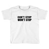 can't stop won't stop Toddler T-shirt