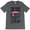 the fight ain't over so the party don't stop T-Shirt