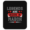 Legends Are Born In March Mousepad