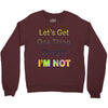 let's get one thing straight im not Crewneck Sweatshirt