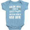 back off i have a crazy daughter and i'm not afraid to user her. Baby Onesie