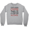 step aside coffee this is a job for alcohol Crewneck Sweatshirt