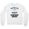 do not dwell in the past do not dream of the future concentrate the mi Crewneck Sweatshirt