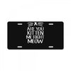 are you kitten me License Plate