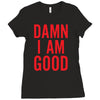 Damn I Am Good Ladies Fitted T-Shirt