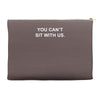 you can't sit with us Accessory Pouches