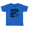 Science It's Like Magic But Real Toddler T-shirt