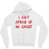 i ain't afraid of no ghosts Zipper Hoodie