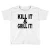 kill it grill it Toddler T-shirt