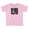 blink if you want me t shirt new funny college humor tee cool hilariou Toddler T-shirt