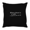 when there's a will, i want to be in it Throw Pillow