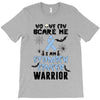 no one can scare me i am atomach cancer warrior T-Shirt