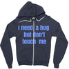 i need a hug  but don't touch me Zipper Hoodie