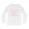 life is all Long Sleeve Shirts