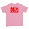 may the dark side be with you Youth Tee