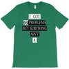 I got 99 problems But Surviving Ain't 1 T-Shirt